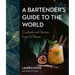 A Bartender's Guide to the World: Cocktails and Stories from 75 Places