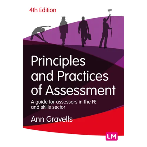 Principles and Practices of Assessment: A Guide for Assessors in the Fe and Skills Sector