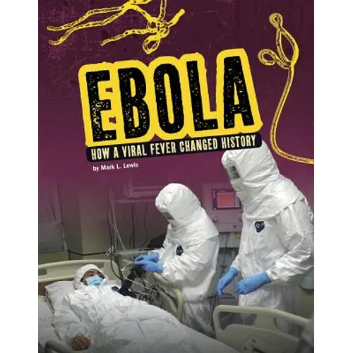 Ebola: How a Viral Fever Changed History - Hardcover