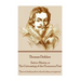 Thomas Dekker - Satiro-Mastix, or The Untrussing of the Humorous Poet: "Thus we lead youth to church, they us to graves."