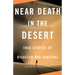 Near Death in the Desert: True Stories of Disaster and Survival