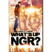 What's Up Ngr?