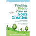 Teaching Kids to Care for God's Creation: Reflections, Activities and Prayers for Catechists and Families