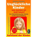 Unglückliche Kinder - was machen wir bloß falsch? Von Überbehütung über falsche Ernährung bis Mobbing: Aufstand der Kinder - So misslingt die Erziehun