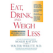 Eat, Drink, & Weigh Less: A Flexible and Delicious Way to Shrink Your Waist Without Going Hungry