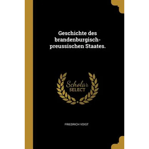 Geschichte des brandenburgisch-preussischen Staates.