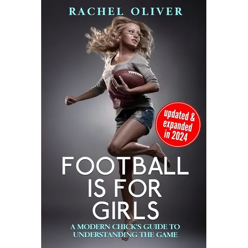 Football Is For Girls: A Modern Chick's Guide to Understanding the Game