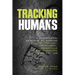 Tracking Humans: A Fundamental Approach To Finding Missing Persons, Insurgents, Guerrillas, And Fugitives From The Law