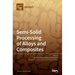 Semi-Solid Processing of Alloys and Composites