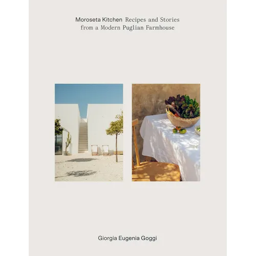 Moroseta Kitchen: Recipes and Stories from a Modern Puglian Farmhouse