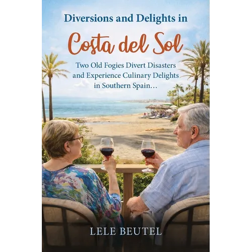 Diversions and Delights in Costa del Sol: Two Old Fogies Divert Disasters and Experience Culinary Delights in Southern Spain