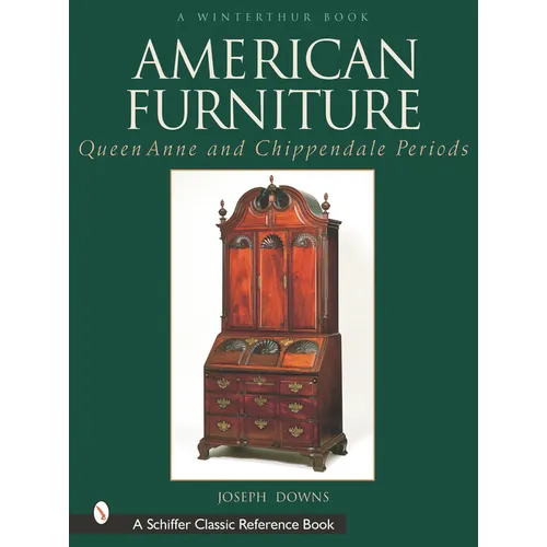 American Furniture: Queen Anne and Chippendale Periods, 1725-1788: Queen Anne and Chippendale Periods, 1725-1788