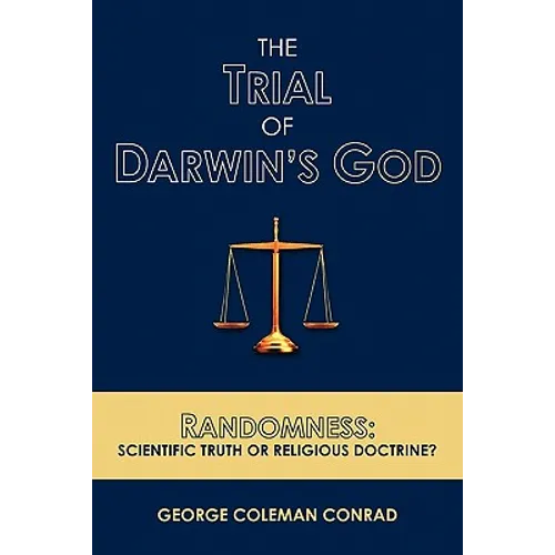 The Trial of Darwin's God: Randomness: Scientific Truth or Religious Doctrine?