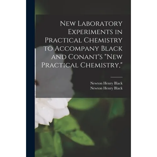 New Laboratory Experiments in Practical Chemistry to Accompany Black and Conant's "New Practical Chemistry," - Paperback