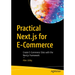 Practical Next.Js for E-Commerce: Create E-Commerce Sites with the Next.Js Framework