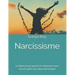 Narcissisme: 12 étapes pour guérir et s'épanouir avec succès après un abus narcissique