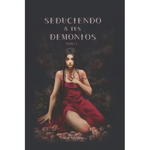 Seduciendo a tus demonios. Tomo I.: Saga Destructiva Obsesión.