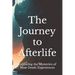 The Journey to Afterlife: Exploring the Mysteries of Near-Death Experiences