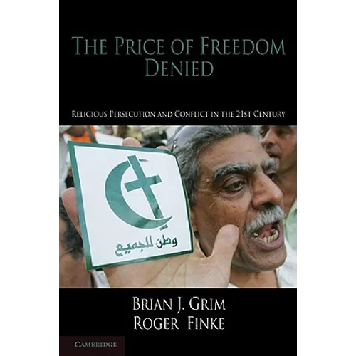 The Price of Freedom Denied: Religious Persecution and Conflict in the Twenty-First Century