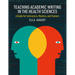 Teaching Academic Writing in the Health Sciences: A Guide for Instructors, Mentors, and Trainers