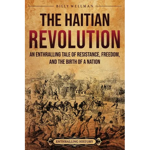 The Haitian Revolution: An Enthralling Tale of Resistance, Freedom, and the Birth of a Nation