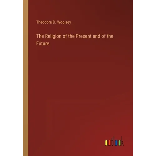 The Religion of the Present and of the Future