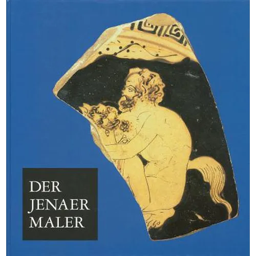 Der Jenaer Maler: Eine Topferwerkstatt Im Klassischen Athen