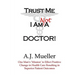 Trust Me I Am Not A Doctor!