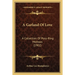 A Garland Of Love: A Collection Of Posy-Ring Mottoes (1902)
