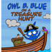Owl B. Blue on a Treasure Hunt: A Children's Book About A Little Owl WHOOO Learns What Makes Him Special And Why That Is Treasured The Most!