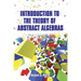 Introduction to the Theory of Abstract Algebras