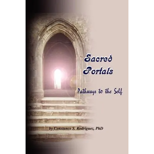 Sacred Portals: Pathways to the Self: A Soul's Journey to Inner Knowing