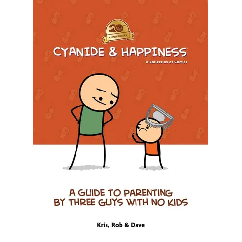 Cyanide & Happiness: A Guide to Parenting by Three Guys with No Kids: 20th Anniversary