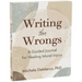 Writing the Wrongs: A Guided Journal for Healing Moral Injury