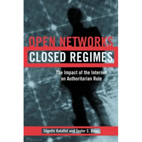Open Networks, Closed Regimes: The Impact of the Internet on Authoritarian Rule