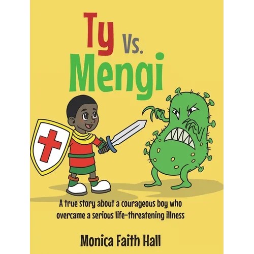 Ty Vs. Mengi: A true story about a courageous boy who overcame a serious life-threatening illness
