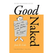 Good Naked: How to Write More, Write Better, and Be Happier. Revised and Expanded Edition.