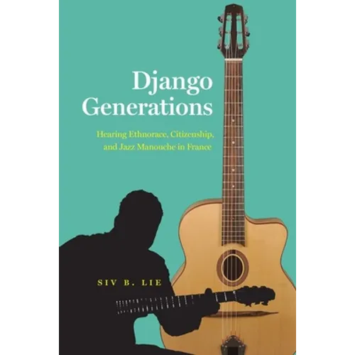 Django Generations: Hearing Ethnorace, Citizenship, and Jazz Manouche in France