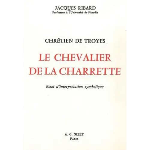 Chretien de Troyes, Le Chevalier de la Charrette: Essai d'Interpretation Symbolique