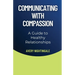 Communicating with Compassion: A Guide to Healthy Relationships