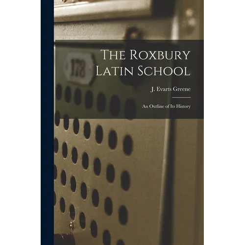 The Roxbury Latin School: An Outline of its History