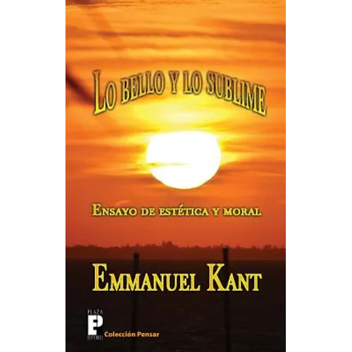 Lo bello y lo sublime: Ensayo de estética y moral