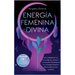 Energía Femenina Divina: Cómo Manifestar Con La Energía De La Diosa Y Los Secretos Del Despertar De La Energía Femenina Que No Quieren Que Conozcas (C