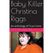 Baby Killer Christina Riggs An Anthology of True Crime