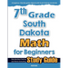 7th Grade South Dakota Math for Beginners: Standardized Testing and Home Schooling Study Guide
