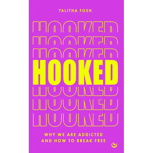Hooked: Why We Are Addicted and How to Break Free