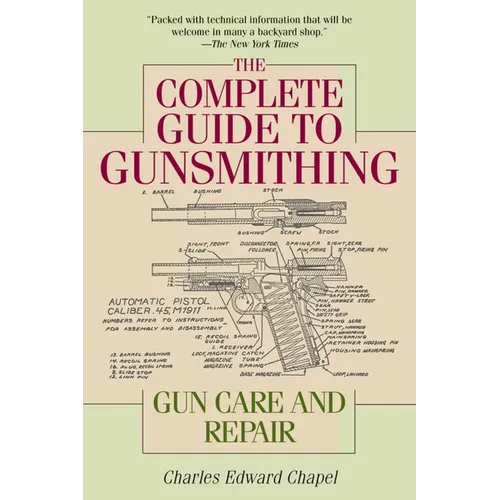 The Complete Guide to Gunsmithing: Gun Care and Repair