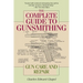 The Complete Guide to Gunsmithing: Gun Care and Repair