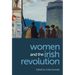 Women and the Irish Revolution: Feminism, Activism, Violence