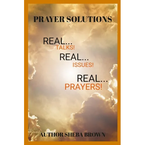 The Prayer Solutions: Real Issues! Real Prayers!